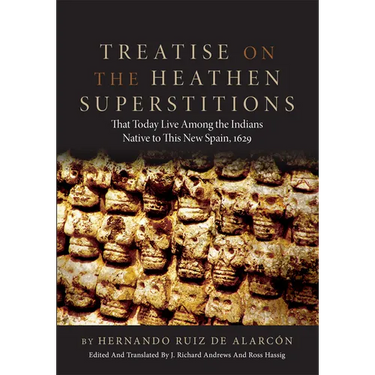 Treatise on the Heathen Superstitions: That Today Live Among the Indians Native to This New Spain, 1629 Volume 164