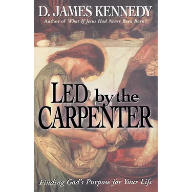 Led by the Carpenter: Finding God's Purpose for Your Life!