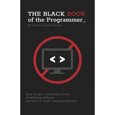 The Black Book of the Programmer: How to get a successful career developing software and how to avoid common mistakes