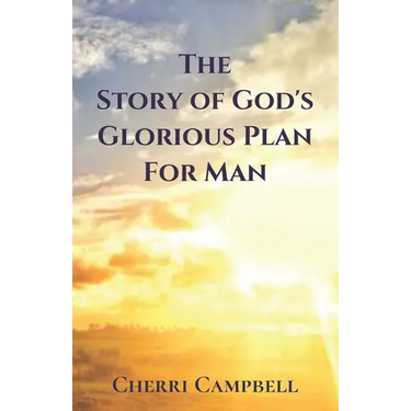 The Story of God's Glorious Plan for Man