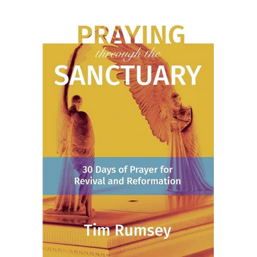Praying Through the Sanctuary: 30 Days of Prayer for Revival and Reformation