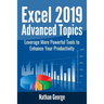 Excel 2019 Advanced Topics: Leverage More Powerful Tools to Enhance Your Productivity