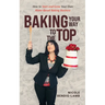 Baking Your Way To The Top