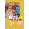 Bringing the Psalms to Life: How to Understand and Use the Book of Psalms