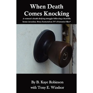 When Death Comes Knocking: A woman's death-defying struggle following a horrific home invasion. Story featured on TV's Forensic Files(R)
