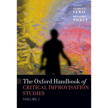 Oxford Handbook of Critical Improvisation Studies, Volume 1