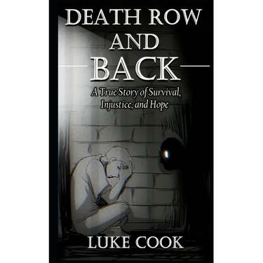 Death Row and Back: A True Story of Survival, Injustice, and Hope