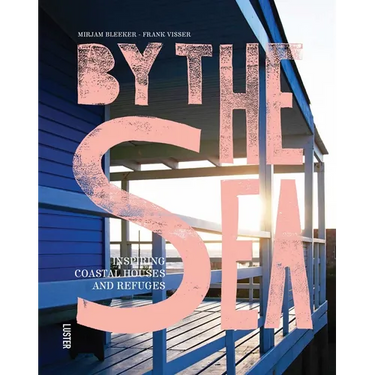 By the Sea: Inspiring Coastal Houses and Refuges