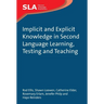 Implicit and Explicit Knowledge in Second Language Learning, Testing and Teaching