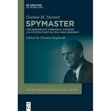 Spymaster: The Memoirs of Gordon M. Stewart, CIA Station Chief in Cold War Germany