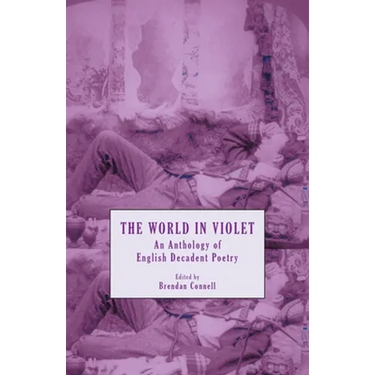 The World in Violet: An Anthology of English Decadent Poetry
