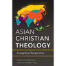 Asian Christian Theology: Evangelical Perspectives