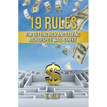 19 Rules for Getting Rich and Staying Rich Despite Wall Street