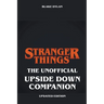 Stranger Things - The Unofficial Upside Down Companion - Updated Edition