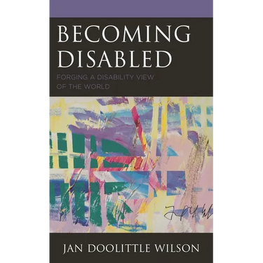 Becoming Disabled: Forging a Disability View of the World