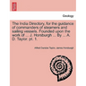 The India Directory, for the guidance of commanders of steamers and sailing vessels. Founded upon the work of ... J. Horsburgh ... By ... A. D. Taylor