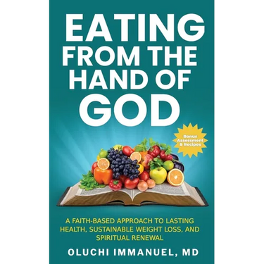 Eating From the Hand of God: A Faith-Based Approach to Lasting Health, Weight Loss and Spiritual Renewal