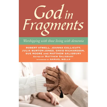 God in Fragments: Worshipping with Those Living with Dementia