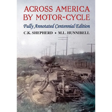 Across America by Motor-Cycle: Fully Annotated Centennial Edition