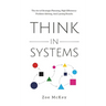 Think in Systems: The Art of Strategic Planning, Effective Problem Solving, And Lasting Results