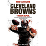 The Ultimate Cleveland Browns Trivia Book: A Collection of Amazing Trivia Quizzes and Fun Facts for Die-Hard Browns Fans!