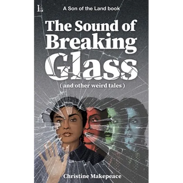 The Sound of Breaking Glass: and more weird tales
