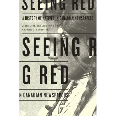 Seeing Red: A History of Natives in Canadian Newspapers
