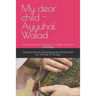 My dear child - Ayyuhal Walad: Advice from Imam Ghazali to students of esoteric knowledge