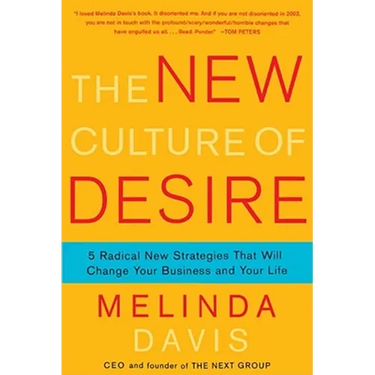 The New Culture of Desire: 5 Radical New Strategies That Will Change Your Business and Your Life