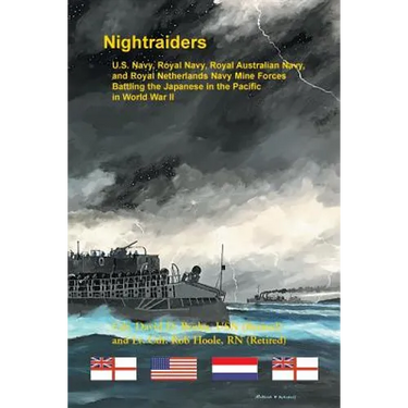 Nightraiders: U.S. Navy, Royal Navy, Royal Australian Navy, and Royal Netherlands Navy Mine Forces Battling the Japanese in the Pacific in World War I