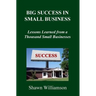 Big Success in Small Business: Lessons Learned from a Thousand Small Businesses