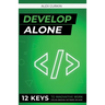 Develop Alone: 12 keys to innovative work for an amazing software release