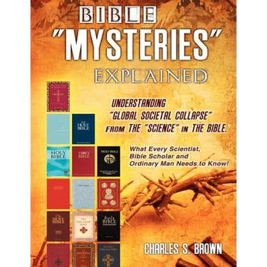 BIBLE "MYSTERIES" EXPLAINED Understanding "Global Societal Collapse" from The "Science" in The Bible
