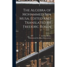 The Algebra of Mohammed ben Musa. Edited and Translated by Frederic Rosen