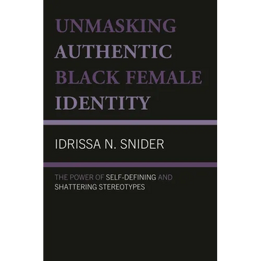 Unmasking Authentic Black Female Identity: The Power of Self-Defining and Shattering Stereotypes