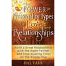 The Power of Personality Types in Love and Relationships: Build a Great Relationship with the Right Partner and Stop Wasting Time on the Wrong One