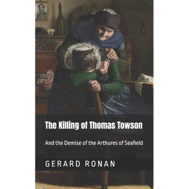 The Killing of Thomas Towson: And the demise of the Arthures of Seafield