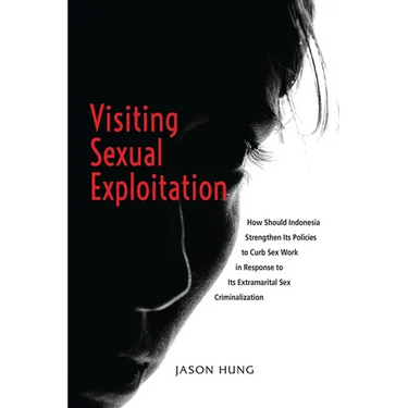 Visiting Sexual Exploitation: How Should Indonesia Strengthen Its Policies to Curb Sex Work in Response to Its Extramarital Sex Criminalization