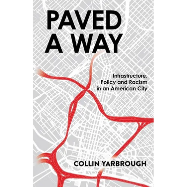 Paved A Way: Infrastructure, Policy and Racism in an American City