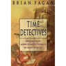 Time Detectives: How Archaeologist Use Technology to Recapture the Past