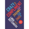 Crazy Is a Compliment: The Power of Zigging When Everyone Else Zags