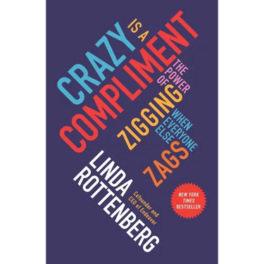 Crazy Is a Compliment: The Power of Zigging When Everyone Else Zags