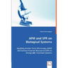 AFM and SPR on Biological Systems - Applying Atomic Force Microscopy (AFM) and Surface Plasmon Resonance (SPR) to Biologically Important Systems
