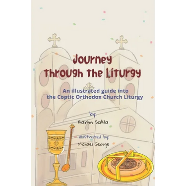 Journey through the Liturgy: A Children's guide into the Coptic Orthodox Church Liturgy