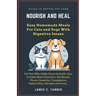 Nourish and Heal: Easy Homemade Meals For Cats and Dogs With Digestive Issues
