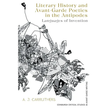 Literary History and Avant-Garde Poetics in the Antipodes: Languages of Invention