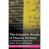 The Complete Works of Charles Dickens (in 30 Volumes, Illustrated): A Christmas Carol and Other Christmas Books
