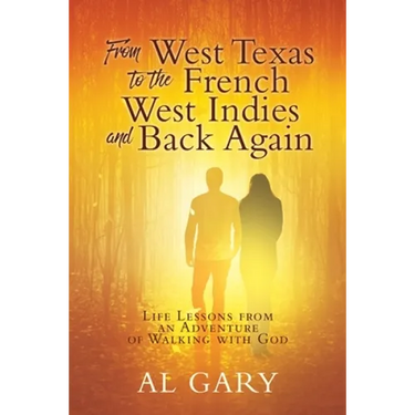 From West Texas to the French West Indies and Back Again: Life Lessons from an Adventure of Walking with God