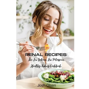 Renal Diet: The Low Sodium, Low Potassium, Healthy Kidney Cookbook