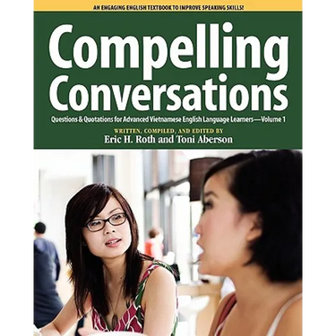 Compelling Conversations, Questions and Quotations for Advanced Vietnamese English Language Learners